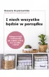 I niech wszystko b�dzie w porz�dku. Najlepsze tipy i wskaz�wki, jak zadba� o dom bez wysi�ku i chemii