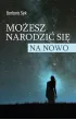 Mo�esz narodzi� si� na nowo