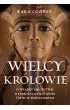Wielcy kr�lowie. O w�adzy absolutnej w staro�ytnym Egipcie i �wiecie wsp�czesnym