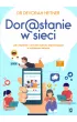 Dorastanie w sieci. Jak wspiera i chroni dziecko dojrzewajce w cyfrowym wiecie