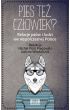 Pies też człowiek? Relacje psów i ludzi we współczesnej Polsce