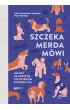 Szczeka, merda, m�wi. Jak by� najlepszym cz�owiekiem swojego psa