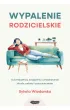 Wypalenie rodzicielskie. Od zm�czenia, zw�tpienia i zniech�cenia do si�y, rado�ci i poczucia sensu