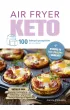 Air Fryer Keto. 100 �atwych przepis�w na co dzie�