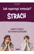 Strach. Jak ogarn�� emocje? Karty pracy dla nastolatk�w