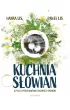 Kuchnia S�owian, czyli o poszukiwaniu dawnych smak�w