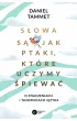 S�owa s� jak ptaki, kt�re uczymy �piewa�. O znaczeniach i tajemnicach j�zyka