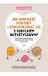 Jak nawi�za� kontakt i komunikowa� si� z dzieckiem autystycznym?