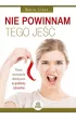 Nie powinnam tego je��. Proste rozwi�zania dietetyczne na problemy zdrowotne