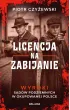Licencja na zabijanie. Wyroki sądów podziemnych w okupowanej Polsce – Piotr  Czyżewski – okładka ebook