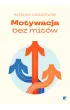 Motywacja bez mit�w