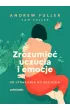 Zrozumie� uczucia i emocje. Od utrapienia do ukojenia