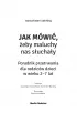 Jak m�wi�, �eby maluchy nas s�ucha�y. Poradnik dla rodzic�w dzieci w wieku 2-7 lat