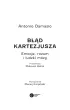 B��d Kartezjusza. Emocje, rozum i ludzki m�zg