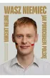 Wasz Niemiec. Jak pokocha�em Polsk�