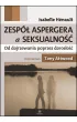 Zesp� Aspergera a seksualno�� Od dojrzewania poprzez doros�o��