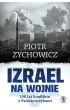 Izrael na wojnie. 100 lat konfliktu z Palestyczykami