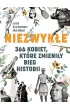 Niezwyk�e. 366 kobiet, kt�re zmieni�y bieg historii