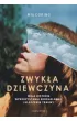 Zwyk�a dziewczyna. Moja historia wykorzystania seksualnego i uleczenia traumy