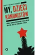 My, dzieci komunistów – Krystyna Naszkowska – okładka ebook