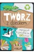 Tw�rz z dzieckiem. 30 inspiruj�cych pomys��w na eko zabawki