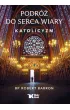 Podr� do serca wiary. Katolicyzm