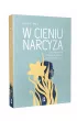W cieniu narcyza. Jak rozpozna toksyczn relacj i uwolni si z niej