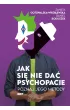 Jak si� nie da� psychopacie? Poznaj jego metody