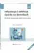 Rekrutacja i selekcja oparta na dowodach. 33 zasady skutecznego naboru pracownik�w