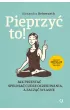 Pieprzy� to! Jak przesta� spe�nia� cudze oczekiwania, a zacz�� w�asne