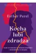 Kocha, lubi, zdradza. Nowe spojrzenie na problem wierno�ci i niewierno�ci w zwi�zku