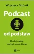 Podcast od podstaw. Zbuduj zasi�gi, mark� i rozwi� biznes