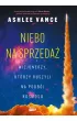 Niebo na sprzeda�. Wizjonerzy, kt�rzy ruszyli na podb�j kosmosu