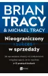 Nieograniczony sukces w sprzeda�y. Jak sprzedawa� wi�cej, ni� kiedykolwiek m�g�by� s�dzi�, �e to mo�liwe, w 12 prostych krokach