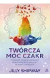 Twrcza moc czakr. Przebud swoj kreatywno dziki praktykom opartym na jodze i medytacji