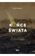 Ko�ce �wiata. Niezwyk�a opowie�� o tym, jak wymiera�a nasza planeta