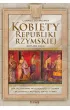 Kobiety Republiki Rzymskiej 509-80 p.n.e. Jak Rzymianki wychodzi�y z cienia i budowa�y pot�g� znad T