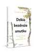 Dzikie bezdro�a smutku. Rytua�y odnowy i �wi�te oddzia�ywanie �alu