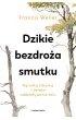 Dzikie bezdro�a smutku. Rytua�y odnowy i �wi�te oddzia�ywanie �alu