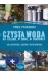 Czysta woda na szlaku, w domu, w survivalu. Jak j� pozyska�, uzdatnia� i przechowywa�