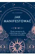Jak manifestowa�. Zbuduj wewn�trzn� si�� i realizuj swoje cele w zgodzie z harmoni� wszech�wiata