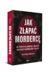 Jak z�apa� morderc�. Na tropie najbardziej znanych seryjnych morderc�w �wiata