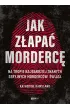 Jak z�apa� morderc�. Na tropie najbardziej znanych seryjnych morderc�w �wiata