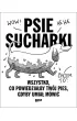 Psie sucharki. Wszystko, co powiedzia�by tw�j pies, gdyby umia� m�wi�