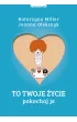 To Twoje �ycie. Pokochaj je