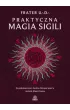 Praktyczna magia sigili. Na podstawie prac Austina Osmana Spare'a i technik Magii Chaosu