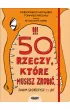 50 rzeczy, kt�re musisz zrobi�, zanim sko�czysz 13 lat