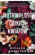 Wytrwałość dzikich kwiatów. Wildflowers. Tom 1 – Micalea Smeltzer – okładka ebook