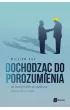 Dochodz�c do porozumienia. Jak zmieni� konflikt we wsp�prac�