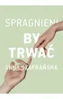 Spragnieni, by trwa�. Spragnieni. Tom 3